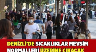 Denizli’de sıcaklıklar mevsim normalleri üzerine çıkacak