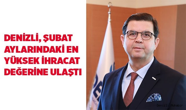 Denizli, Şubat aylarındaki en yüksek ihracat değerine ulaştı