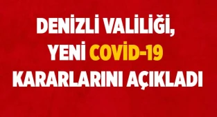 Denizli Valiliği, yeni covid-19 kararlarını açıkladı