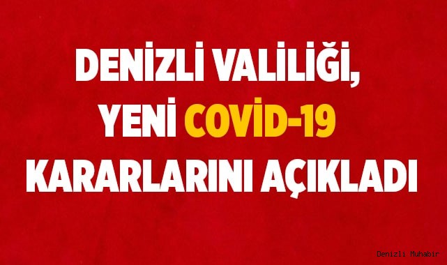 Denizli Valiliği, yeni covid-19 kararlarını açıkladı