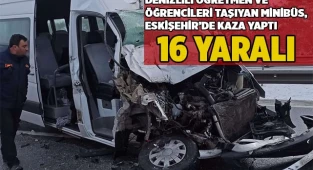 Denizlili öğretmen ve öğrencileri taşıyan minibüs, Eskişehir’de kaza yaptı; 16 yaralı