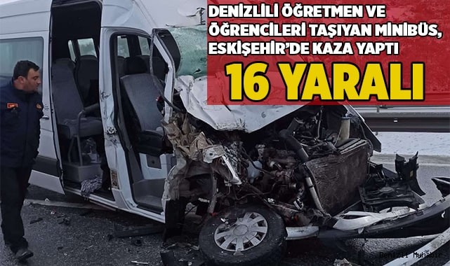 Denizlili öğretmen ve öğrencileri taşıyan minibüs, Eskişehir’de kaza yaptı; 16 yaralı