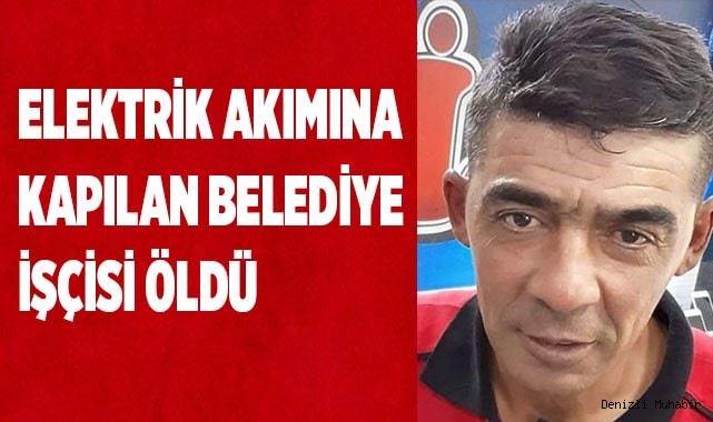 Elektrik akımına kapılan Belediye işçisi öldü
