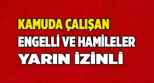 Engelli ve hamileler yarın izinli
