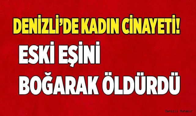 Eski eşini boğarak öldürdü