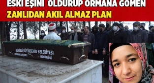 Eski eşini öldürüp ormana gömen zanlıdan akıl almaz plan