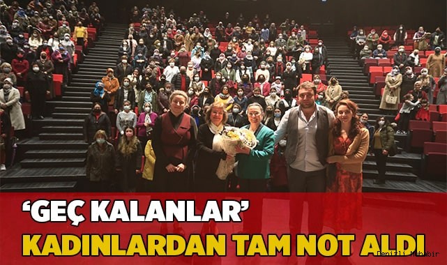 ‘Geç Kalanlar’ kadınlardan tam not aldı