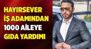 Hayırsever iş adamından 1000 aileye gıda kolisi yardımı