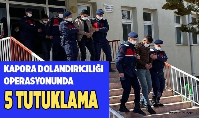 Kapora dolandırıcılığı operasyonunda 5 kişi tutuklandı