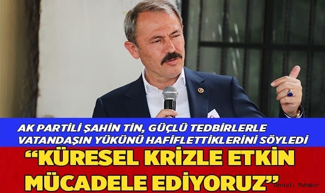 “KÜRESEL KRİZLE ETKİN MÜCADELE EDİYORUZ” 