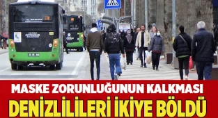 Maske zorunluğunun kalkması Denizlilileri ikiye böldü