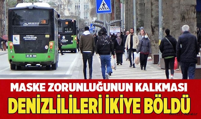 Maske zorunluğunun kalkması Denizlilileri ikiye böldü
