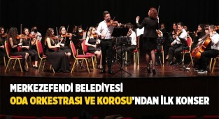 MERKEZEFENDİ BELEDİYESİ ODA ORKESTRASI VE KOROSU’NDAN İLK KONSER