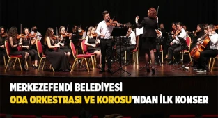 MERKEZEFENDİ BELEDİYESİ ODA ORKESTRASI VE KOROSU’NDAN İLK KONSER