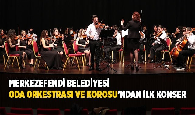MERKEZEFENDİ BELEDİYESİ ODA ORKESTRASI VE KOROSU’NDAN İLK KONSER