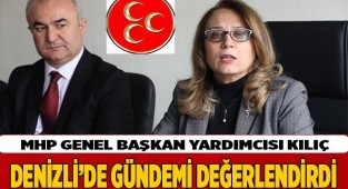 MHP GENEL BAŞKAN YARDIMCISI KILIÇ DENİZLİ’DE GÜNDEMİ DEĞERLENDİRDİ