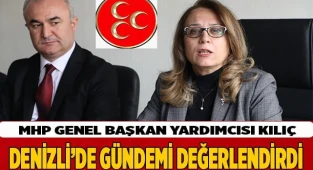 MHP GENEL BAŞKAN YARDIMCISI KILIÇ DENİZLİ’DE GÜNDEMİ DEĞERLENDİRDİ