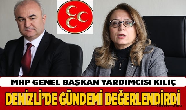 MHP GENEL BAŞKAN YARDIMCISI KILIÇ DENİZLİ’DE GÜNDEMİ DEĞERLENDİRDİ