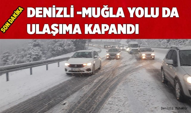 Muğla-Denizli yolu da ulaşıma kapandı