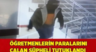 Öğretmenlerin paralarını çalan şüpheli tutuklandı