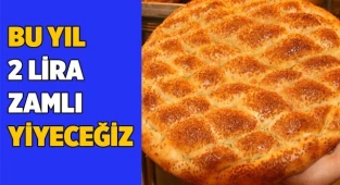 Pideyi, bu yıl 2 lira zamlı yiyeceğiz