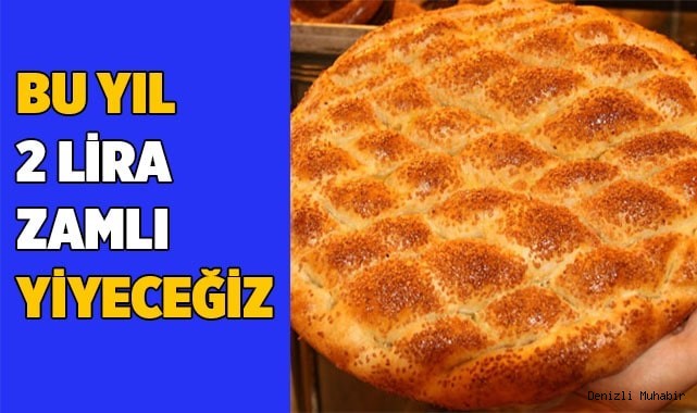 Pideyi, bu yıl 2 lira zamlı yiyeceğiz