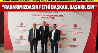 ‘‘RADARIMIZDASIN FETHİ BAŞKAN,BAŞARILISIN’’