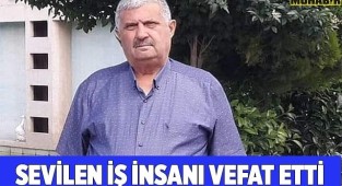 SEVİLEN İŞ İNSANI HAYATINI KAYBETTİ