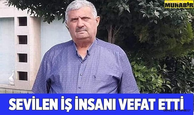 SEVİLEN İŞ İNSANI HAYATINI KAYBETTİ