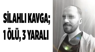 Silahlı kavga; 1 ölü, 3 yaralı