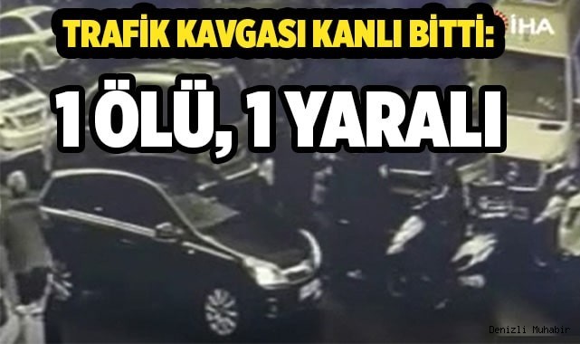 Trafik kavgası kanlı bitti: 1 ölü, 1 yaralı
