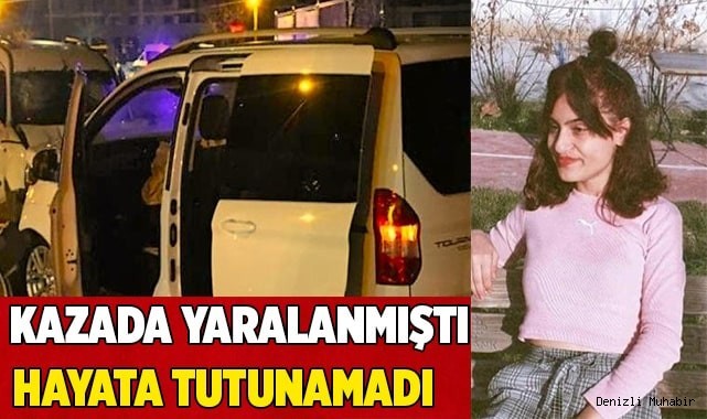 Trafik kazasında yaralanan 19 yaşındaki genç kız yaşama tutunamadı