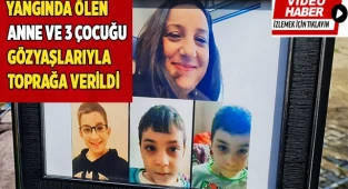 Yangında ölen anne ve 3 çocuğu  gözyaşlarıyla toprağa verildi