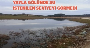 Yayla gölünde su istenilen seviyeyi görmedi