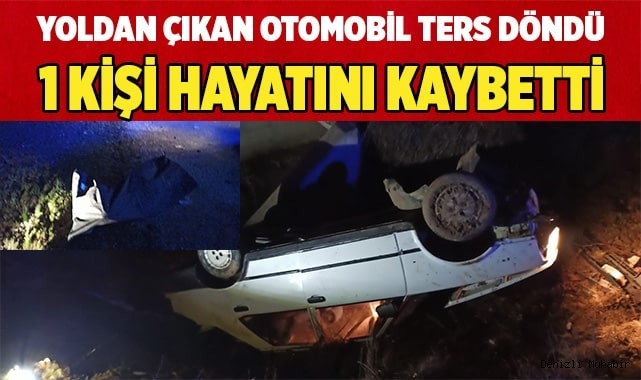Yoldan çıkan otomobil ters döndü, 1 kişi hayatını kaybetti