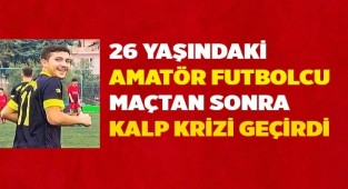 26 yaşındaki amatör futbolcu maçtan sonra kalp krizi geçirdi