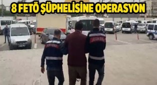 8 FETÖ şüphelisine operasyon
