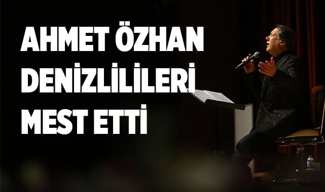 Ahmet Özhan Denizlilileri mest etti