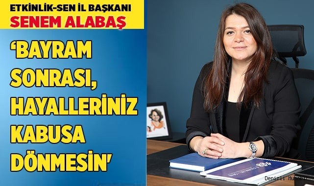 Alabaş: 'Bayram sonrası, hayalleriniz kabusa dönmesin'