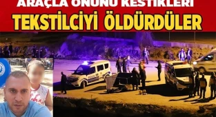 Araçla önünü kestikleri tekstilciyi sokak ortasında öldürdüler