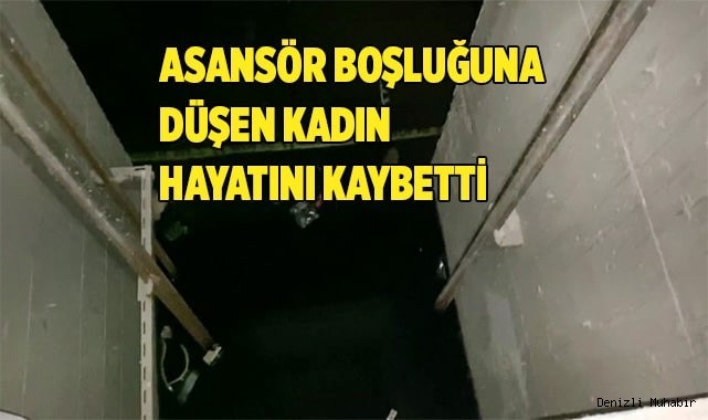 Asansör boşluğuna düşen kadın yaşamını yitirdi