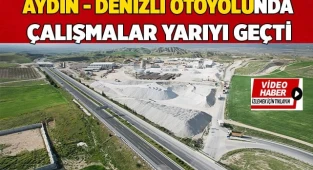 Aydın - Denizli Otoyolunda çalışmalar yarıyı geçti