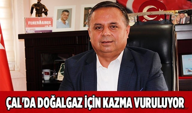 ÇAL'DA DOĞALGAZ İÇİN KAZMA VURULUYOR