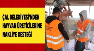 ÇAL'DA ÜRETİCİYE NAKLİYE DESTEĞİ