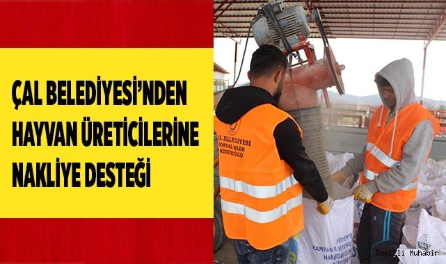 ÇAL'DA ÜRETİCİYE NAKLİYE DESTEĞİ