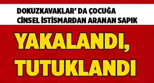 Çocuğa cinsel istismar suçundan yakalandı
