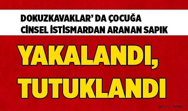 Çocuğa cinsel istismar suçundan yakalandı