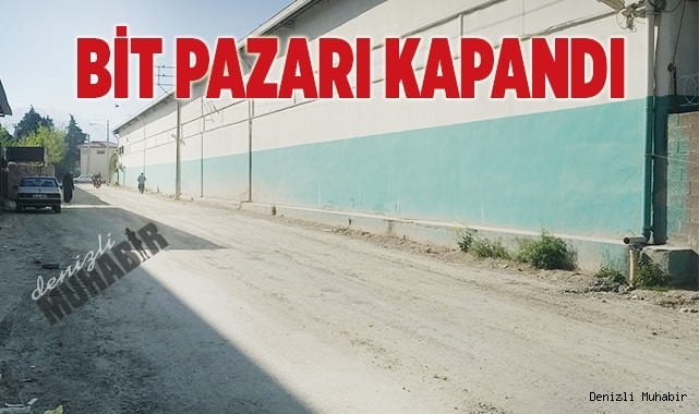 Denizli Bit Pazarı kapatıldı