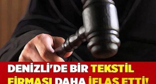 Denizli'de Büyük bir şirket daha iflas etti!
