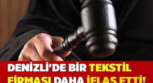 Denizli'de Büyük bir şirket daha iflas etti!